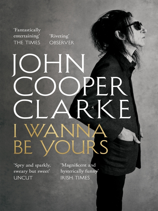 Title details for I Wanna Be Yours by John Cooper Clarke - Available